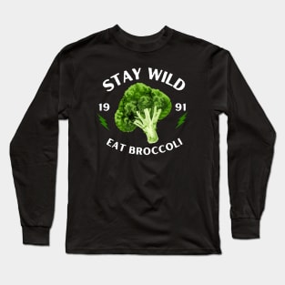 Stay Wild Eat Broccoli Funny Long Sleeve T-Shirt